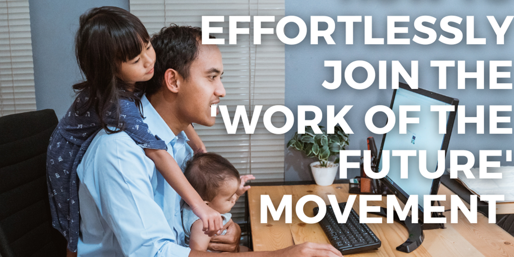 How to Effortlessly Join the 'Work of the Future' Movement