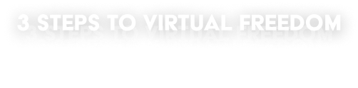3 steps to virtual freedom